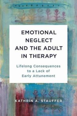 Emotional neglect and the adult in therapy by Kathrin Stauffer